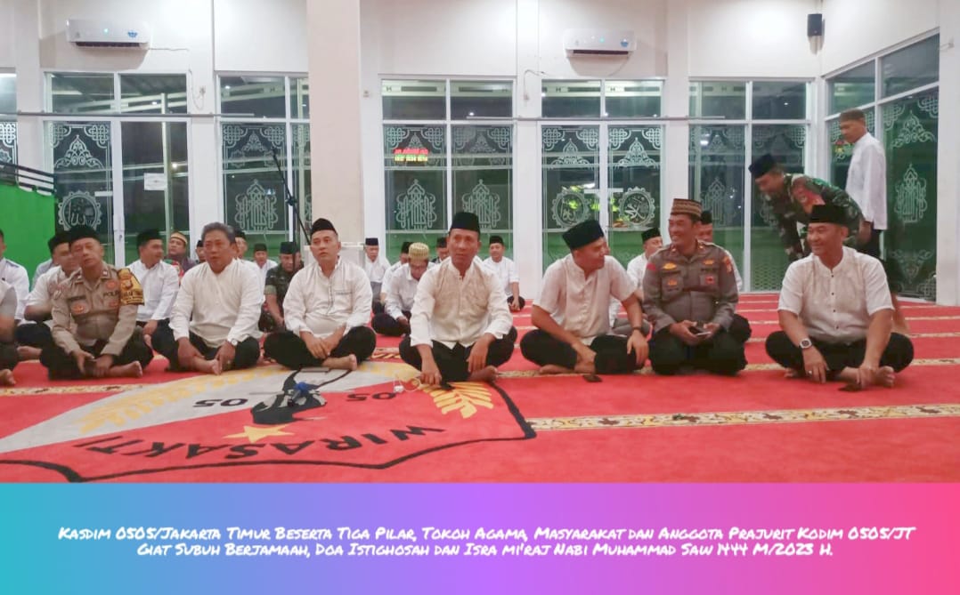 Kasdim 0505/JT Bersama Tokoh Agama, Warga dan Tiga Pilar Gelar Sholat Subuh Berjamaah, Istighosah & Isra Mi’raj